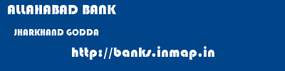 ALLAHABAD BANK  JHARKHAND GODDA    banks information 